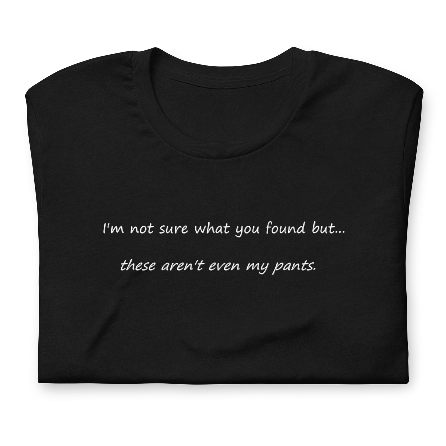 Not My Pants - Unisex T-Shirt