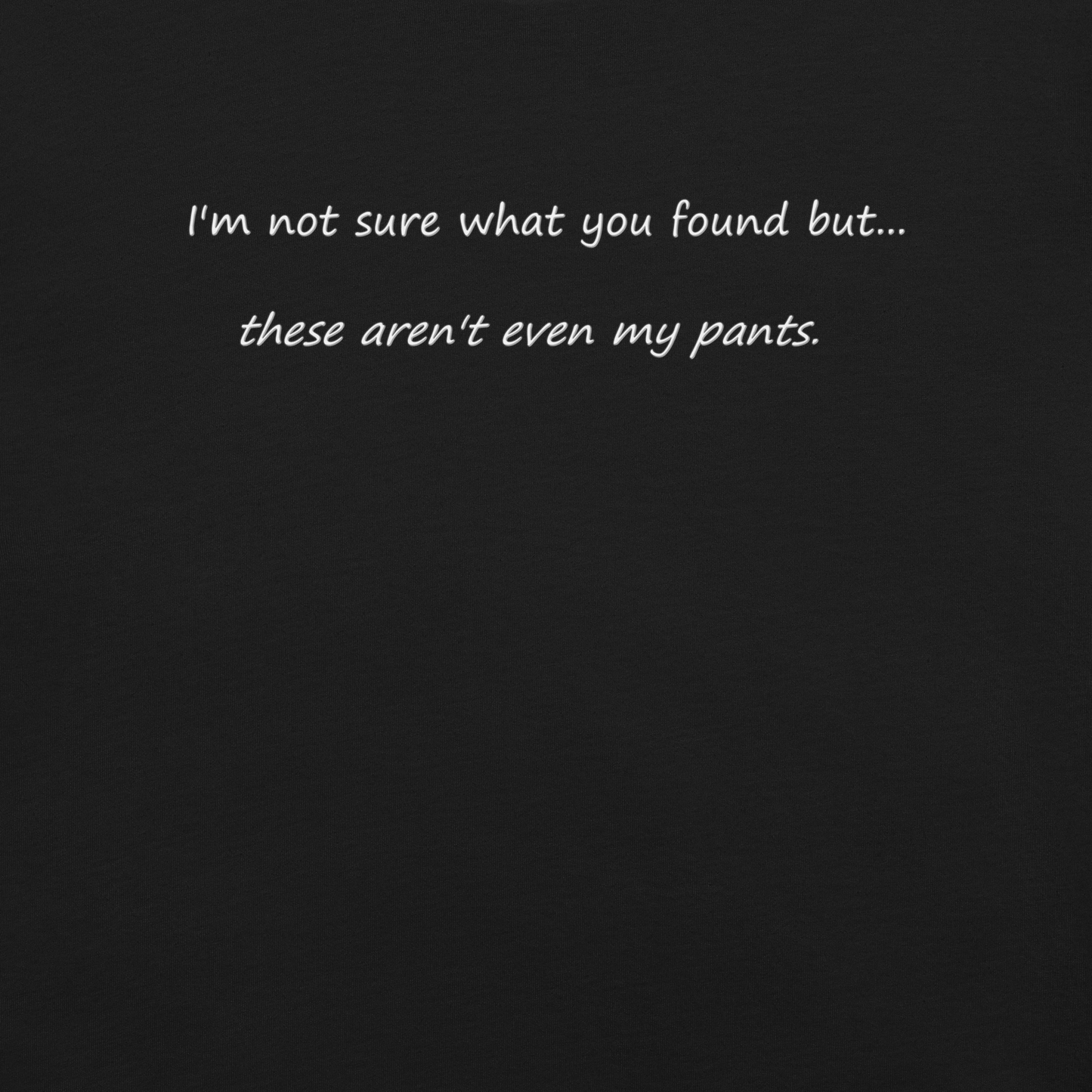 Not My Pants - Unisex T-Shirt