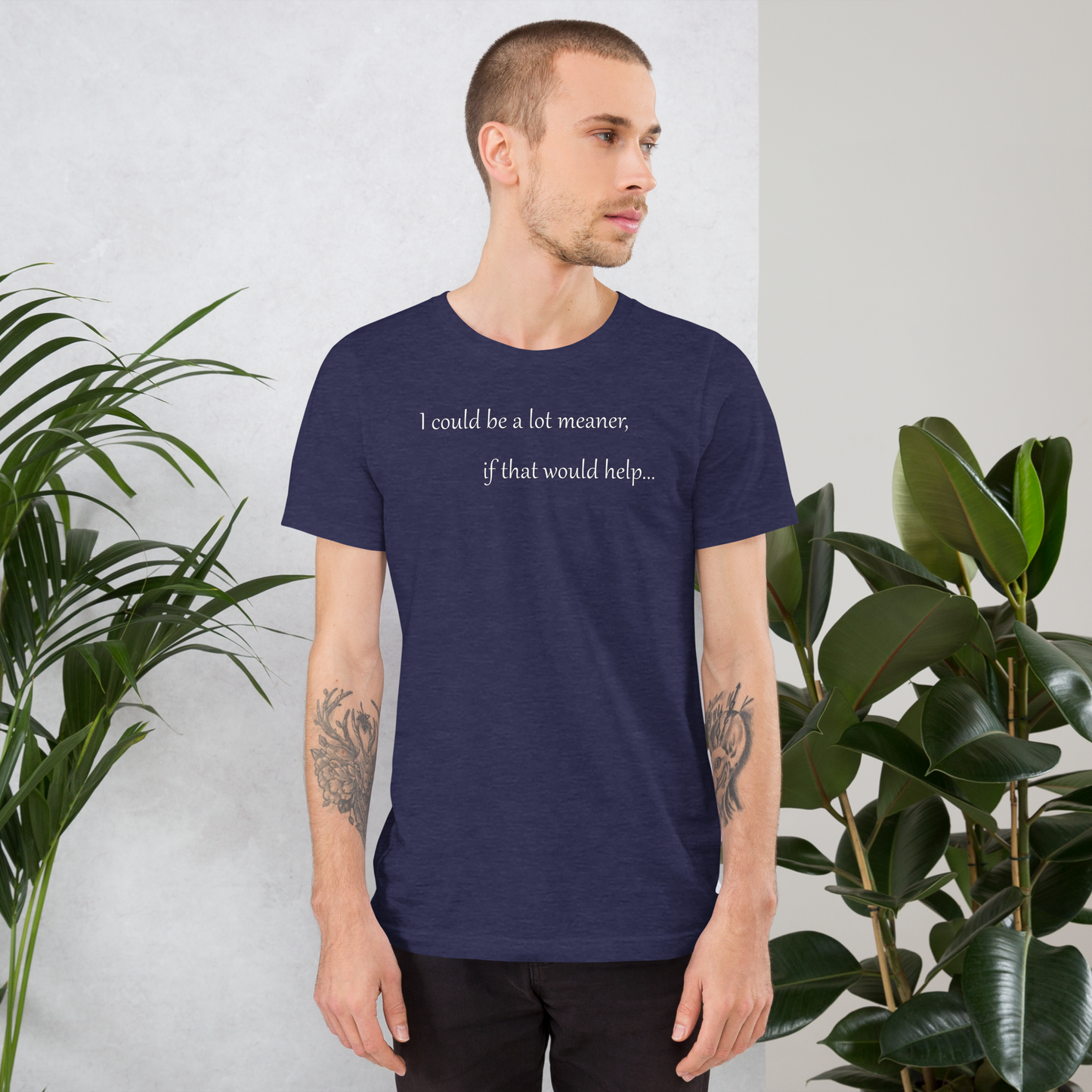 I could be a lot meaner... - Unisex T-shirt