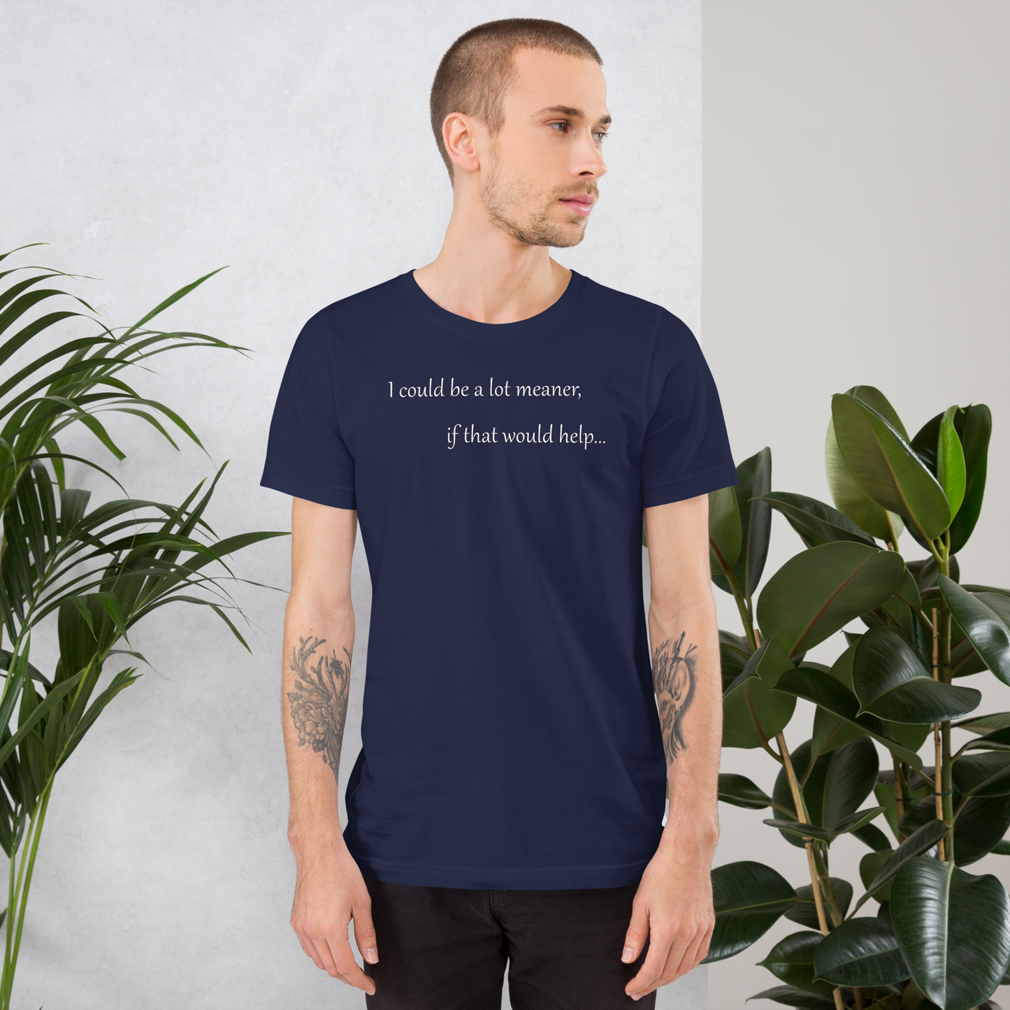 I could be a lot meaner... - Unisex T-shirt