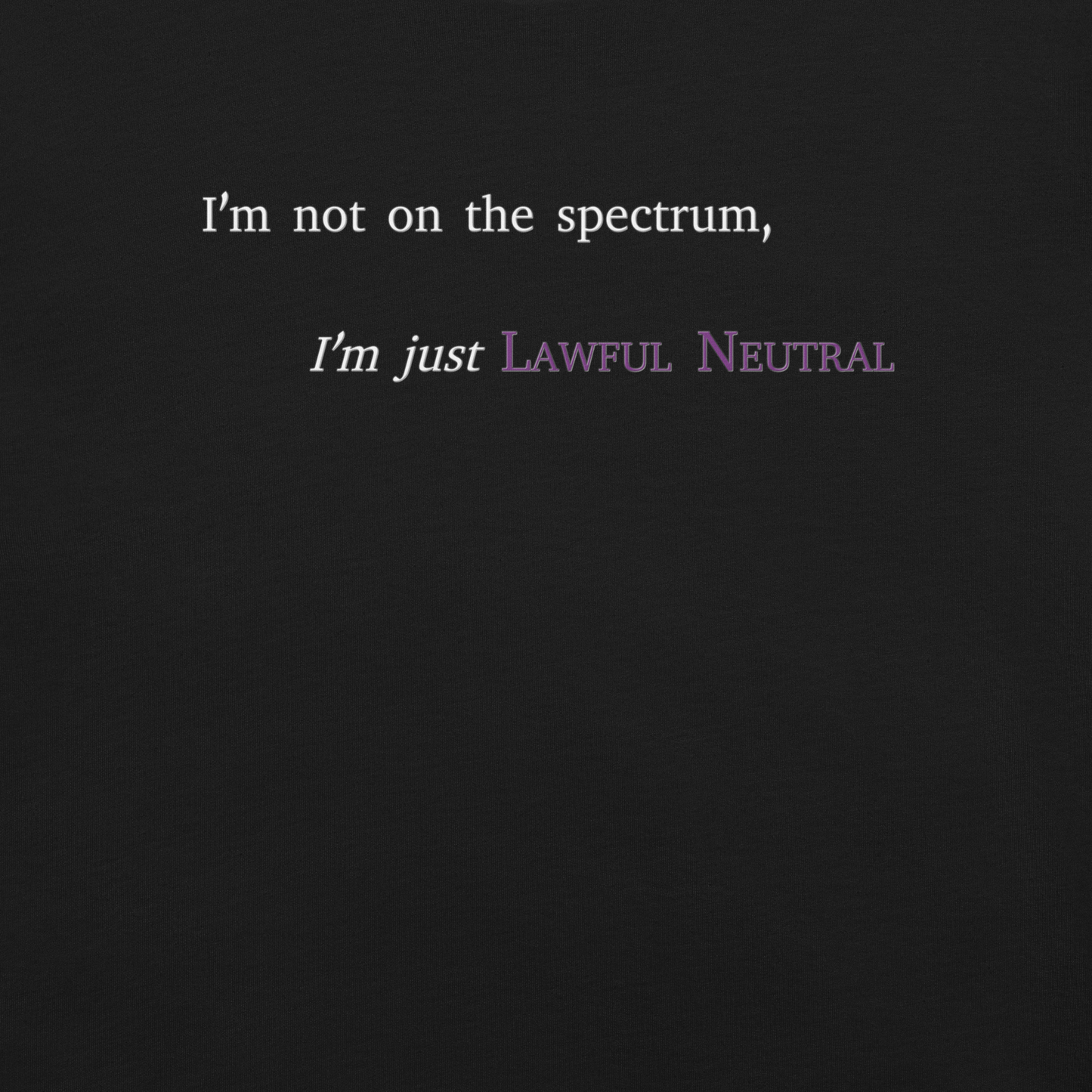 I'm Just Lawful Neutral - Unisex T-shirt