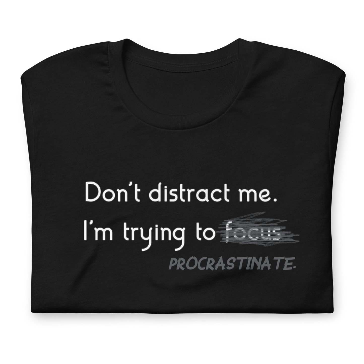 Gotta Focus! - Unisex T-Shirt | Procrastination Humor