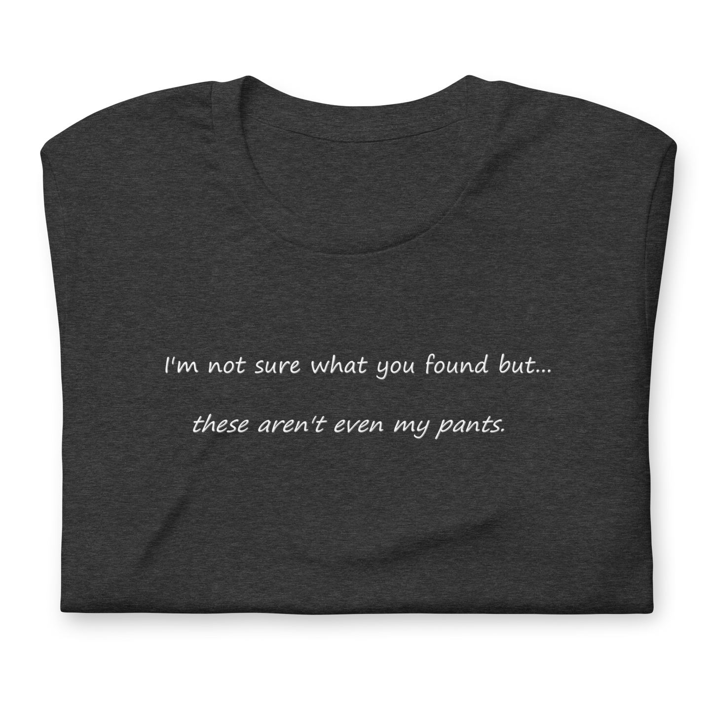 Not My Pants - Unisex T-Shirt