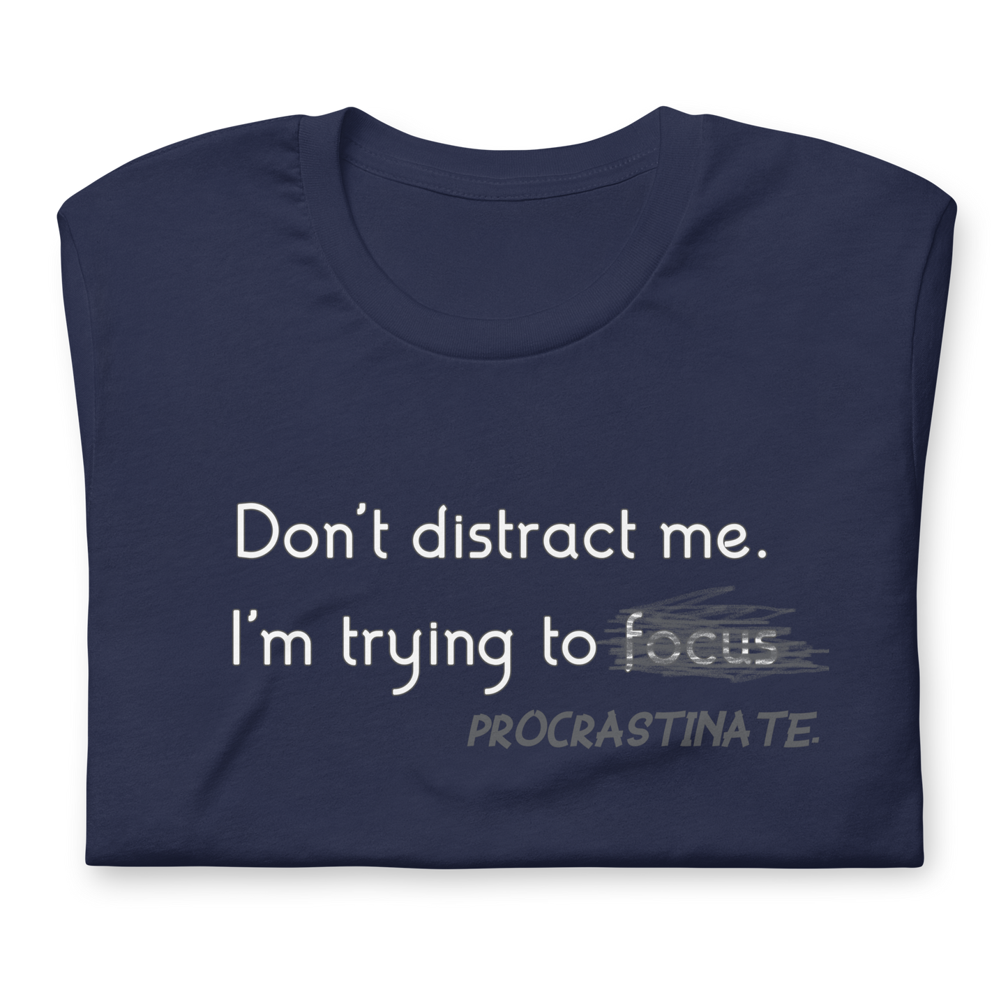 Gotta Focus! - Unisex T-Shirt | Procrastination Humor